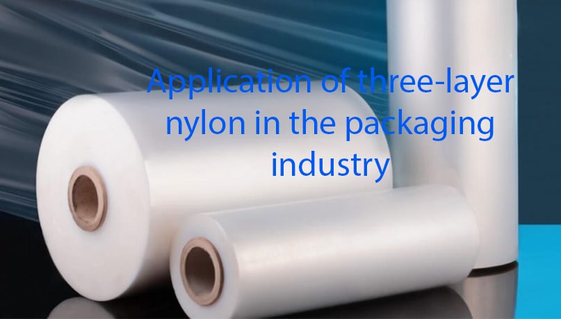 Application of three-layer nylon in the packaging industry